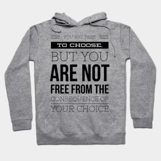 You are free to choose but you are not free from the consequences of your choice Hoodie